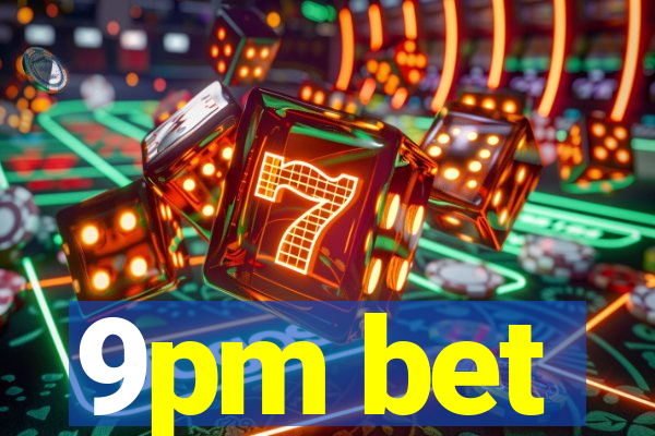 9pm bet